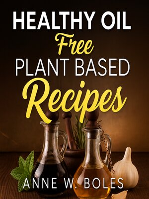cover image of Plant Based Healthy Oil-Free Recipes